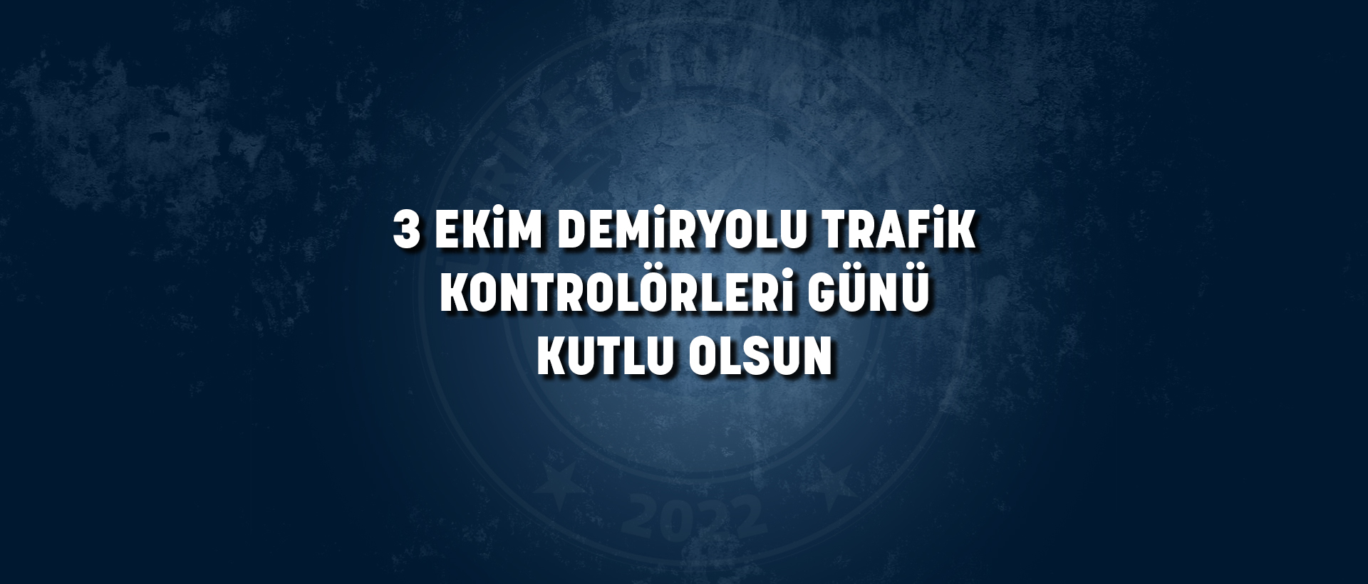 3 EKİM DEMİRYOLU TRAFİK KONTROLÖRLERİ GÜNÜ KUTLU OLSUN